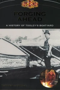 Forging Ahead - A History of Tooley's Boatyard