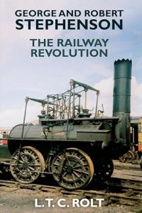 George and Robert Stephenson - A railway Revolution
